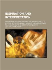 Inspiration and interpretation; seven sermons preached before the University of Oxford  with preliminary remarks  being an answer to a volume entitled "Essays and Reviews",1236114620,9781236114624