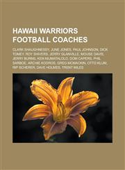 Hawaii Warriors football coaches Clark Shaughnessy, June Jones, Paul Johnson, Dick Tomey, Roy Shivers, Jerry Glanville, Mouse Davis, Jerry Burns, Ken Niumatalolo, Dom Capers, Phil Sarboe, Archie Kodros, Greg McMackin, Otto Klum,1156491185,9781156491188