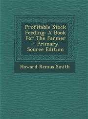 Profitable Stock Feeding A Book For The Farmer - Primary Source Edition,1293042234,9781293042236