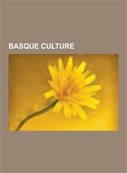 Basque Culture Abarka, Aberri Eguna, Aizkolaritza, Arrano Beltza, Atalburu, Aymeric Picaud, Baserri, Basque Bowls, Basque Dance, Basq,1230608591,9781230608594