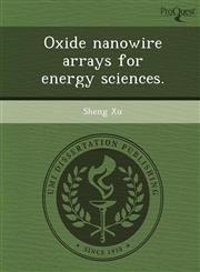Oxide nanowire arrays for energy sciences.,1249096944,9781249096948