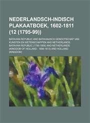 Nederlandsch-Indisch Plakaatboek, 1602-1811 (12 (1795-99)),1234466813,9781234466817