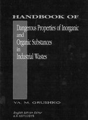 Handbook of Dangerous Properties of Inorganic and Organic Substances in Industrial Wastes,0849393000,9780849393006