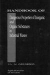 Handbook of Dangerous Properties of Inorganic and Organic Substances in Industrial Wastes,0849393000,9780849393006