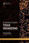 A Laboratory Course in Tissue Engineering 1st Edition,1439878935,9781439878934