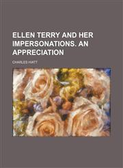 Ellen Terry and her impersonations. An appreciation,1459046633,9781459046634