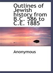 Outlines of Jewish history from B.C. 586 to C.E. 1885,111597968X,9781115979689
