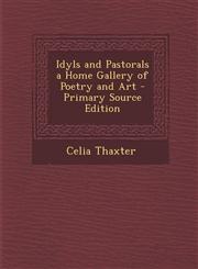 Idyls and Pastorals a Home Gallery of Poetry and Art - Primary Source Edition,1293856223,9781293856222