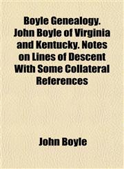 Boyle Genealogy. John Boyle of Virginia and Kentucky. Notes on Lines of Descent With Some Collateral References,115173912X,9781151739124