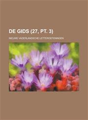 de Gids; Nieuwe Vaderlandsche Letteroefeningen (27, PT. 3),1234105292,9781234105297
