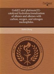 Gold(I) and platinum(II)-catalyzed hydrofunctionalization of allenes and alkenes with carbon, oxygen, and nitrogen nucleophiles.,1243672870,9781243672872