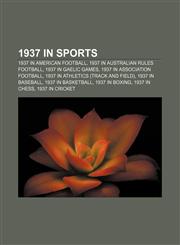 1937 in sports 1937 in American football, 1937 in Australian rules football, 1937 in Gaelic games, 1937 in association football,1156363764,9781156363768