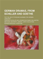 German dramas, from Schiller and Goethe; for the use of persons learning the German language,1234485486,9781234485481