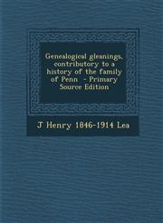 Genealogical Gleanings, Contributory to a History of the Family of Penn - Primary Source Edition,1287804144,9781287804147