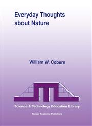 Everyday Thoughts about Nature A Worldview Investigation of Important Concepts Students Use to Make Sense of Nature with Specific Attention of Science,0792363442,9780792363446
