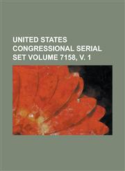 United States Congressional Serial Set Volume 7158, V. 1,1234039206,9781234039202