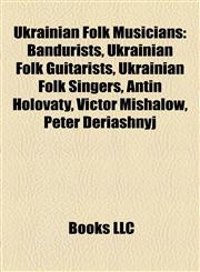 Ukrainian Folk Musicians Bandurists, Ukrainian Folk Guitarists, Ukrainian Folk Singers, Antin Holovaty, Victor Mishalow, Peter Deriashnyj,1157970729,9781157970729