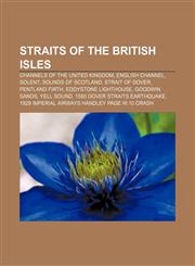 Straits of the British Isles Channels of the United Kingdom, English Channel, Solent, Sounds of Scotland, Strait of Dover, Pentland Firth,115667896X,9781156678961