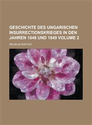Geschichte des ungarischen Insurrectionskrieges in den Jahren 1848 und 1849 Volume 2,1234346621,9781234346621