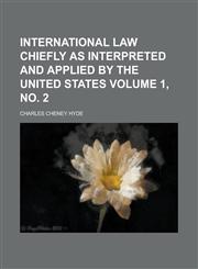 International Law Chiefly as Interpreted and Applied by the United States Volume 1, no. 2,1236904613,9781236904614