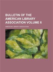 Bulletin of the American Library Association Volume 6,1153451298,9781153451291