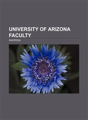 University of Arizona faculty Gerard Kuiper, Raúl Grijalva, Ron Terpening, Carolyn Porco, Allan Hamilton, James E. McDonald, Annette Kolodny,1156650445,9781156650448