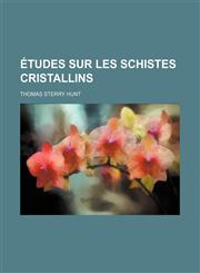 Etudes Sur Les Schistes Cristallins,1459011074,9781459011076