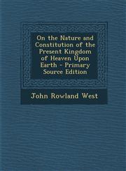 On the Nature and Constitution of the Present Kingdom of Heaven Upon Earth - Primary Source Edition,1295328364,9781295328369