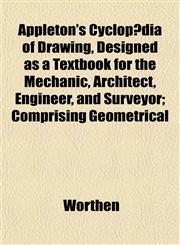 Appleton's Cyclopædia of Drawing, Designed as a Textbook for the Mechanic, Architect, Engineer, and Surveyor; Comprising Geometrical,1152148206,9781152148208