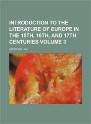 Introduction to the literature of Europe in the 15th, 16th, and 17th centuries Volume 3,1152972545,9781152972544