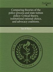 Comparing theories of the policy process and state tuition policy Critical theory, institutional rational choice, and advocacy coalitions.,1244065218,9781244065215