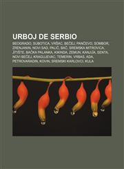 Urboj de Serbio Beogrado, Subotica, Vršac, Beĉej, Panĉevo, Sombor, Zrenjanin, Novi Sad, Paliĉ, Baĉ, Sremska Mitrovica, Ĵitiŝte, Baĉka Palanka, Kikinda, Zemun, Kanjiĵa, Senta, Novi Beĉej, Kragujevac, Temerin, Vrbas, Ada, Petrovaradin, Kovin,1232969974,9781232969976