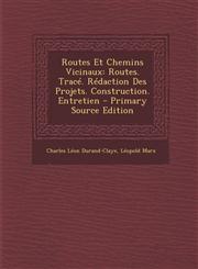 Routes Et Chemins Vicinaux Routes. Trace. Redaction Des Projets. Construction. Entretien - Primary Source Edition,1295013983,9781295013982