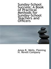 Sunday-School Success; A Book of Practical Methods for Sunday-School Teachers and Officers,1140519751,9781140519751