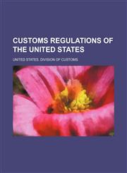 Customs Regulations of the United States,1235439585,9781235439582