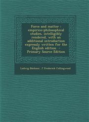 Force and matter empirico-philosophical studies, intelligibly rendered, with an additional introduction expressly written for the English edition  - Primary Source Edition,1294235338,9781294235330