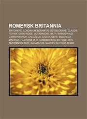 Romersk Britannia Britonere, Londinium, Novantae og Selgovae, Claudia Rufina, Gask Ridge, Votadiniene, Bath, Birdoswald, Carrawburgh, Calgacus,1232797685,9781232797685