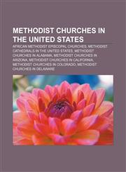 Methodist churches in the United States African Methodist Episcopal churches, Methodist cathedrals in the United States,1156531632,9781156531631