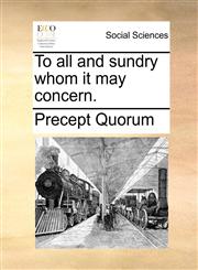 To all and sundry whom it may concern.,114098117X,9781140981176