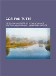 Così fan tutte; the school for lovers an opera, in two acts,1230099468,9781230099460