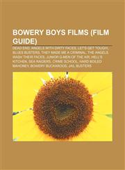 Bowery Boys films (Film Guide) Dead End, Angels with Dirty Faces, Let's Get Tough!, Blues Busters, They Made Me a Criminal,1155327497,9781155327495