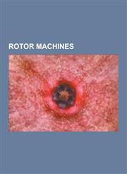 Rotor Machines Bid-60, Combined Cipher Machine, Creed & Company, Edward Hebern, Enigma Machine, Enigma Rotor Details, Fialka, Hebern,1230506438,9781230506432