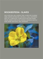 Wookieepedia - Slaves Aayla Secura, Ada, Ahsoka Tano, Alema Rar, Alianda, Amee, Anakin Skywalker, Ann Gella, Asajj Ventress, Asvo Tel, Aubin Kleej, Aubin Kleej's mother, B'inka Fibuna, Bando Gora slave, Barada, Baraduk, Bastila Shan, Berri, Bin Kohal, Bi,1234818469,9781234818463