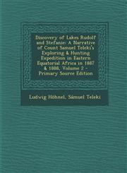 Discovery of Lakes Rudolf and Stefanie A Narrative of Count Samuel Teleki's Exploring & Hunting Expedition in Eastern Equatorial Africa in 1887 & 188,1294731866,9781294731863