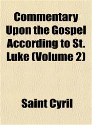 Commentary Upon the Gospel According to St. Luke (Volume 2),1151990450,9781151990457