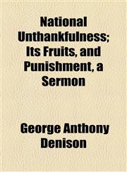 National Unthankfulness; Its Fruits, and Punishment, a Sermon,1154579468,9781154579468