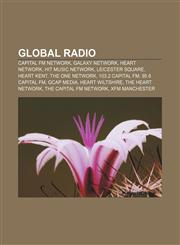Global Radio Capital FM Network, Galaxy Network, Heart Network, Hit Music Network, Leicester Square, Heart Kent, The One Network,1156653142,9781156653142