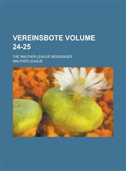 Vereinsbote; the Walther League messenger Volume 24-25,1130690369,9781130690361