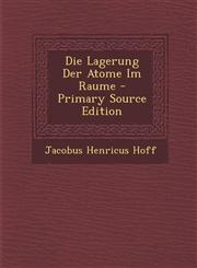 Die Lagerung Der Atome Im Raume - Primary Source Edition,1295288834,9781295288830