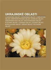 Ukrajinské oblasti Charkovská oblast, Chersonská oblast, Chmelnycká oblast, Dněpropetrovská oblast, Doněcká oblast, Ivanofrankivská oblast,1232851892,9781232851899
